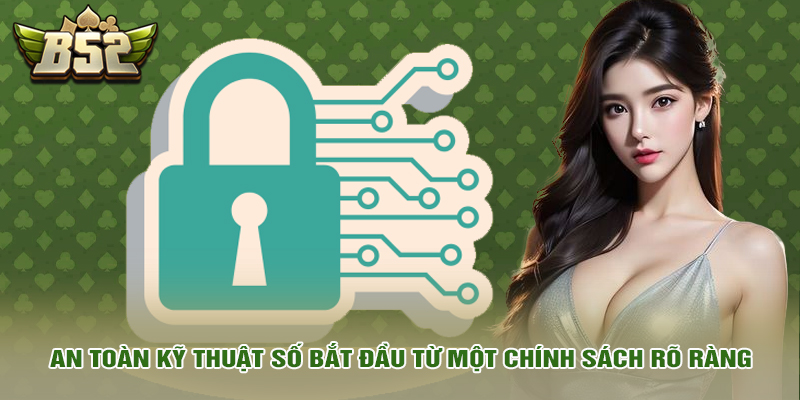 Chính sách bảo mật 5 An toàn kỹ thuật số bắt đầu từ một chính sách rõ ràng