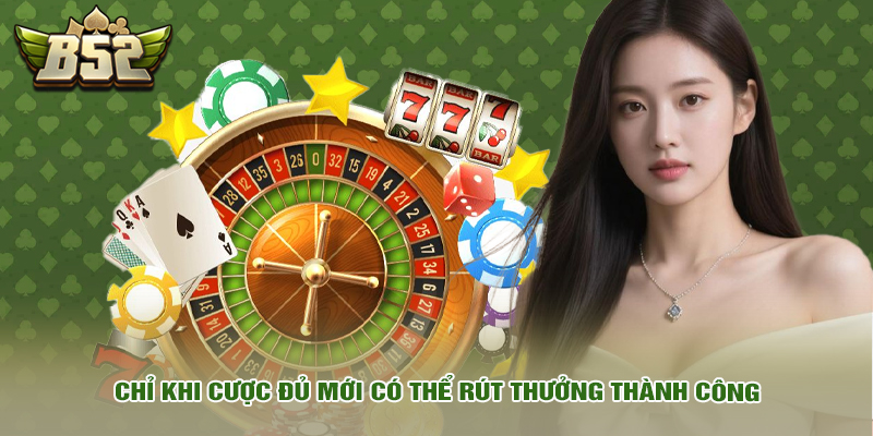 Khuyến mãi 2 Chỉ khi cược đủ mới có thể rút thưởng thành công