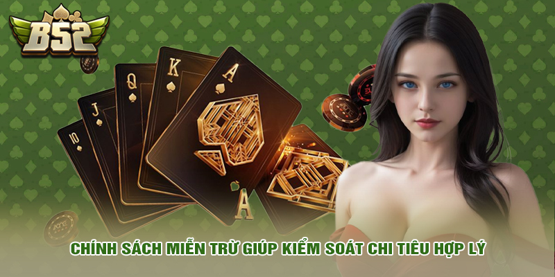 Chơi có trách nhiệm 1 Chính sách miễn trừ giúp kiểm soát chi tiêu hợp lý