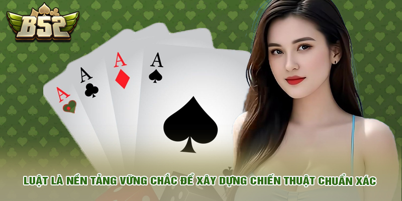 Mẹo Chơi Tiến Lên Miền Nam Cho Các Ván Bài Đỉnh Nhất 2 Luật là nền tảng vững chắc để  xây dựng chiến thuật chuẩn xác.