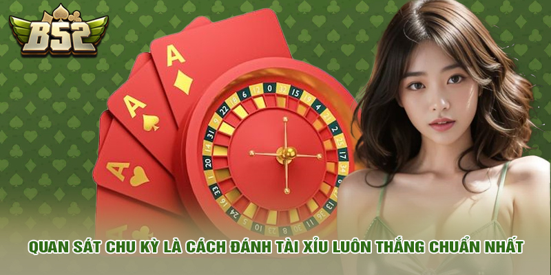 Cách Đánh Tài Xỉu Luôn Thắng Với Mẹo Bách Phát Bách Trúng 3 Quan sát chu kỳ là cách đánh tài xỉu luôn thắng chuẩn nhất