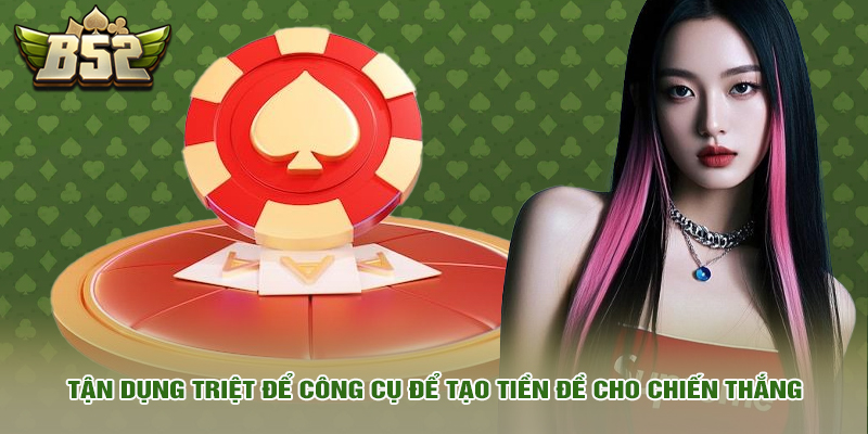 Kinh Nghiệm Chơi Tài Xỉu Mang Về Chiến Thắng Đậm Cho Bạn 6 Tận dụng triệt để công cụ để tạo tiền đề cho chiến thắng